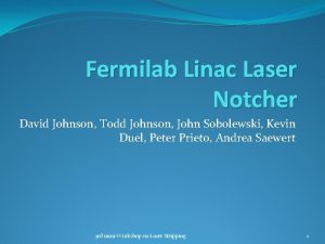 Fermilab Linac Laser Notcher David Johnson Todd Johnson