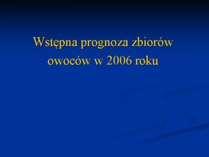 Wstpna prognoza zbiorw owocw w 2006 roku Tab