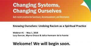 Knowing Ourselves Undoing Racism as a Spiritual Practice