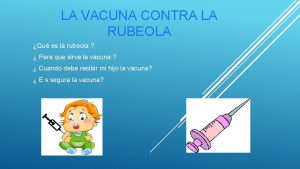 LA VACUNA CONTRA LA RUBEOLA Qu es la