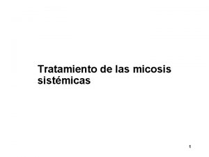 Tratamiento de las micosis sistmicas 1 Hongos Levaduras