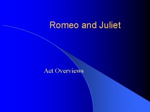 Romeo and Juliet Act Overviews Prologue Two households