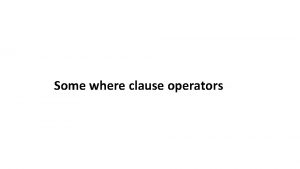 Some where clause operators WHERE clause operators Operator