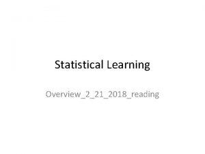 Statistical Learning Overview2212018reading What is statistical Learning and