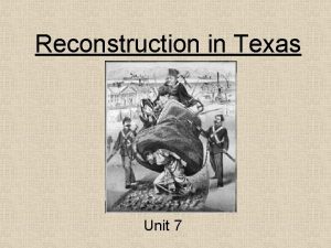 Reconstruction in Texas Unit 7 Reconstruction Begins John