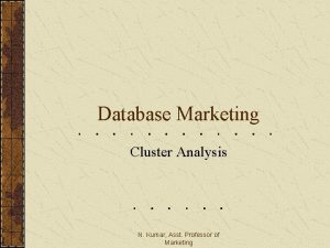 Database Marketing Cluster Analysis N Kumar Asst Professor