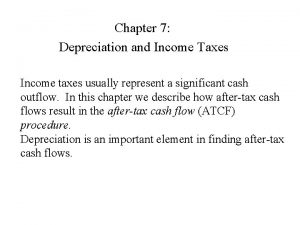 Chapter 7 Depreciation and Income Taxes Income taxes