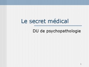 Le secret mdical DU de psychopathologie 1 Secret