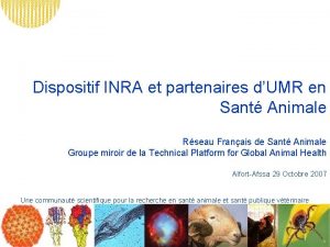 Dispositif INRA et partenaires dUMR en Sant Animale