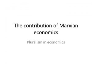The contribution of Marxian economics Pluralism in economics