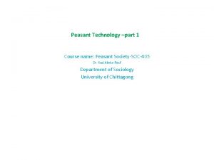 Peasant Technology part 1 Course name Peasant SocietySOC405