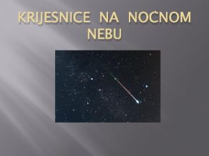 KRIJESNICE NA NONOM NEBU METEORI Da li ste