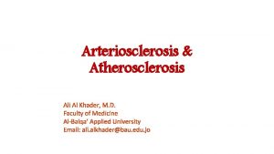 Arteriosclerosis Atherosclerosis Ali Al Khader M D Faculty