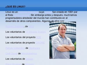 QUE ES LINUX Linux es un Sistema Operativo