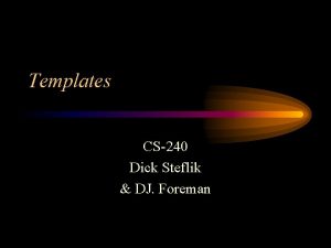 Templates CS240 Dick Steflik DJ Foreman Reuse Templates