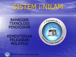 SISTEM iNILAM BAHAGIAN TEKNOLOGI PENDIDIKAN KEMENTERIAN PELAJARAN MALAYSIA