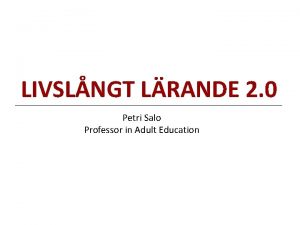 LIVSLNGT LRANDE 2 0 Petri Salo Professor in
