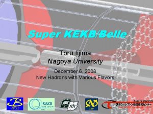 Super KEKBBelle Toru Iijima Nagoya University December 6