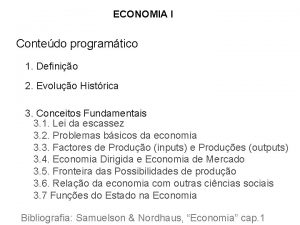 ECONOMIA I Contedo programtico 1 Definio 2 Evoluo