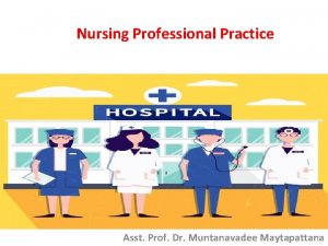 Nursing Professional Practice Asst Prof Dr Muntanavadee Maytapattana