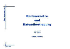 Rechnernetze und Datenbertragung IFB 2006 Daniel Jonietz Rechnernetze