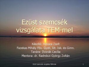 Ezst szemcsk vizsglata TEMmel Kszt Hoksza Zsolt Fazekas