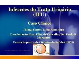 Infeces do Trato Urinrio ITU Caso Clnico Thiago