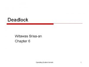 Deadlock Witawas Srisaan Chapter 6 Operating System Kernels