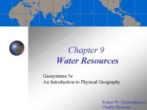 Chapter 9 Water Resources Geosystems 5 e An