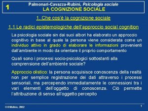 PalmonariCavazzaRubini Psicologia sociale 1 LA COGNIZIONE SOCIALE 1
