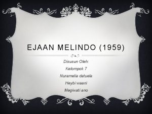 EJAAN MELINDO 1959 Disusun Oleh Kelompok 7 Nuramelia