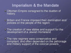 Imperialism the Mandate Ottoman Empire consigned to the Imperialism the Mandate Ottoman Empire consigned to the
