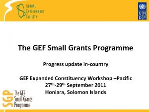 The GEF Small Grants Programme Progress update incountry