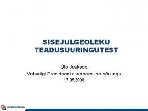 SISEJULGEOLEKU TEADUSUURINGUTEST lo Jaaksoo Vabariigi Presidendi akadeemiline nukogu