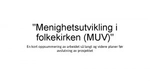 Menighetsutvikling i folkekirken MUV En kort oppsummering av