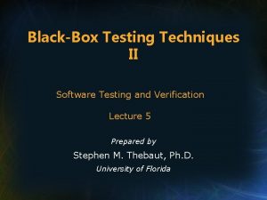 BlackBox Testing Techniques II Software Testing and Verification