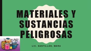 MATERIALES Y SUSTANCIAS PELIGROSAS LIC SANTILLN MARA QU