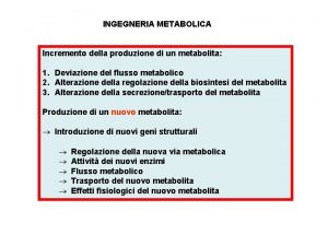 INGEGNERIA METABOLICA Incremento della produzione di un metabolita