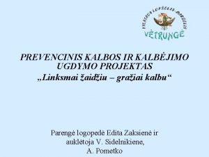 PREVENCINIS KALBOS IR KALBJIMO UGDYMO PROJEKTAS Linksmai aidiu