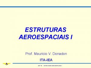 ESTRUTURAS AEROESPACIAIS I Prof Mauricio V Donadon ITAIEA