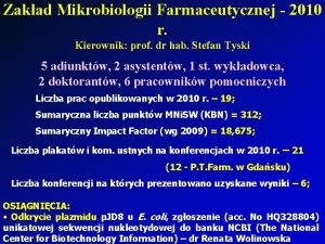 Zakad Mikrobiologii Farmaceutycznej 2010 r Kierownik prof dr