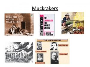 Muckrakers Muckraker A journalist author andor photographer whose