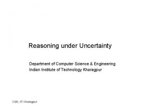 Reasoning under Uncertainty Department of Computer Science Engineering