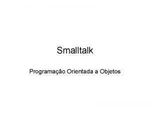 Smalltalk Programao Orientada a Objetos Smalltalk A Origem