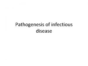 Pathogenesis of infectious disease Path means disease Pathogens