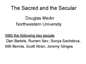 The Sacred and the Secular Douglas Medin Northwestern