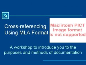 Crossreferencing Using MLA Format A workshop to introduce