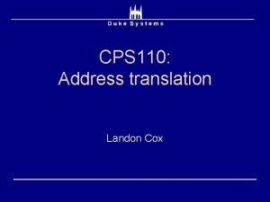 CPS 110 Address translation Landon Cox Dynamic address