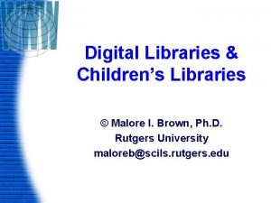 Digital Libraries Childrens Libraries Malore I Brown Ph