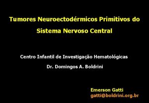 Tumores Neuroectodrmicos Primitivos do Sistema Nervoso Central Centro